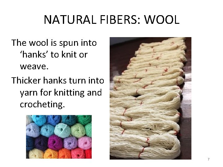 NATURAL FIBERS: WOOL The wool is spun into ‘hanks’ to knit or weave. Thicker