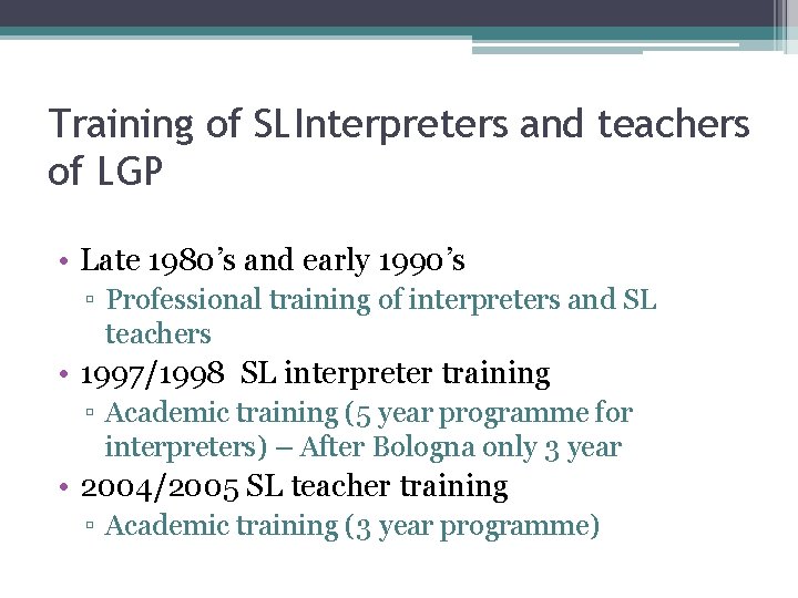 Training of SLInterpreters and teachers of LGP • Late 1980’s and early 1990’s ▫