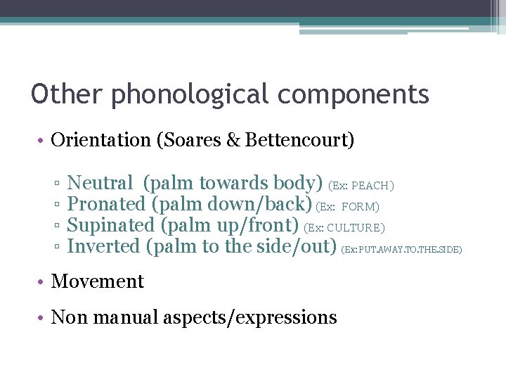 Other phonological components • Orientation (Soares & Bettencourt) ▫ ▫ Neutral (palm towards body)