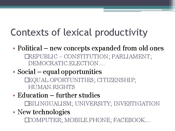 Contexts of lexical productivity • Political – new concepts expanded from old ones �REPUBLIC