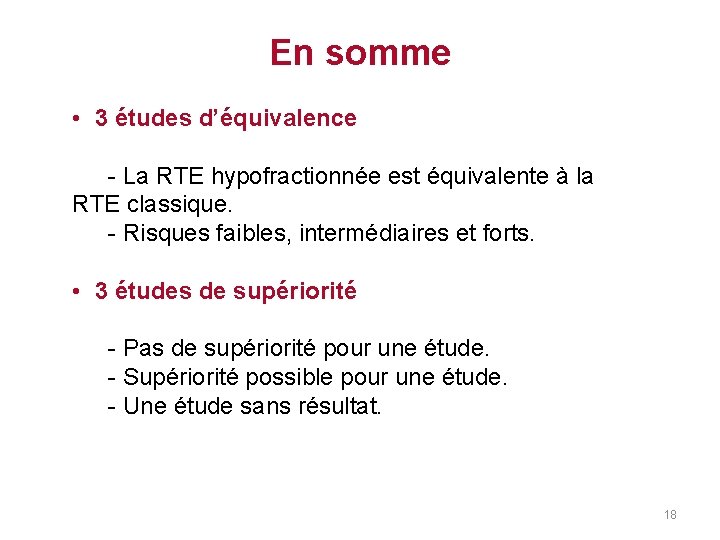 En somme • 3 études d’équivalence - La RTE hypofractionnée est équivalente à la En somme • 3 études d’équivalence - La RTE hypofractionnée est équivalente à la
