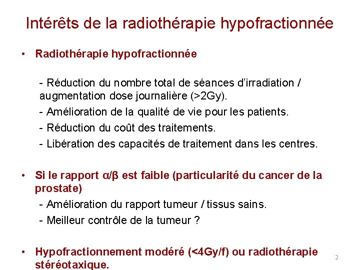 Intérêts de la radiothérapie hypofractionnée • Radiothérapie hypofractionnée - Réduction du nombre total de Intérêts de la radiothérapie hypofractionnée • Radiothérapie hypofractionnée - Réduction du nombre total de