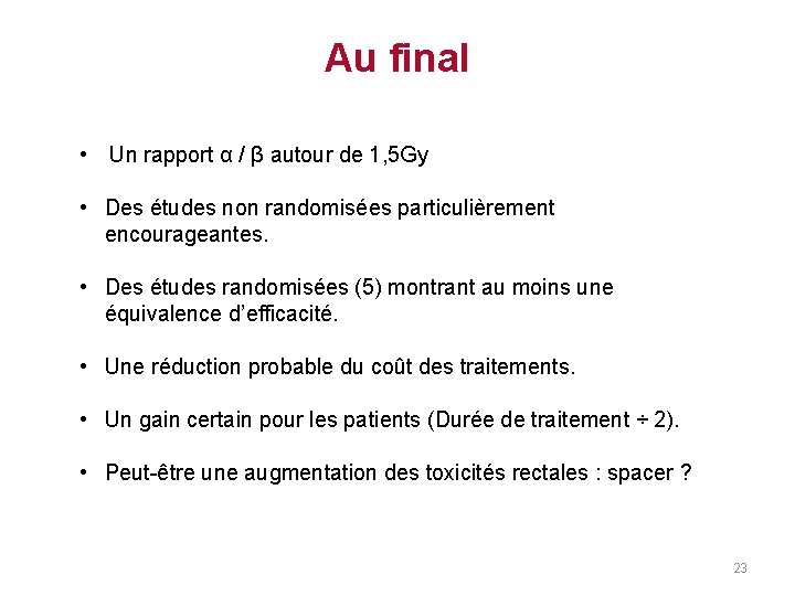 Au final • Un rapport α / β autour de 1, 5 Gy • Au final • Un rapport α / β autour de 1, 5 Gy •
