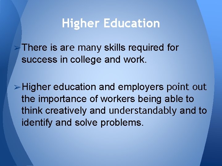 Higher Education is are many skills required for success in college and work. ➢