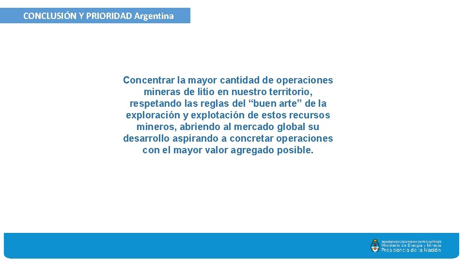 CONCLUSIÓN Y PRIORIDAD Argentina Concentrar la mayor cantidad de operaciones mineras de litio en