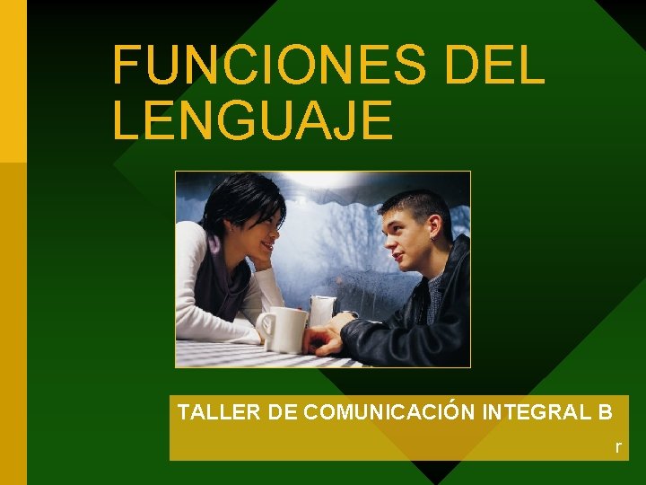 FUNCIONES DEL LENGUAJE TALLER DE COMUNICACIÓN INTEGRAL B r 