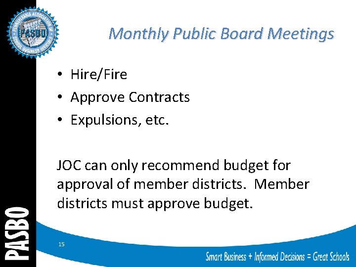 Monthly Public Board Meetings • Hire/Fire • Approve Contracts • Expulsions, etc. JOC can