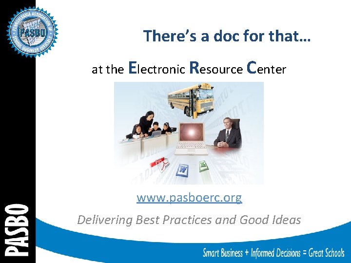 There’s a doc for that… at the Electronic Resource Center www. pasboerc. org Delivering