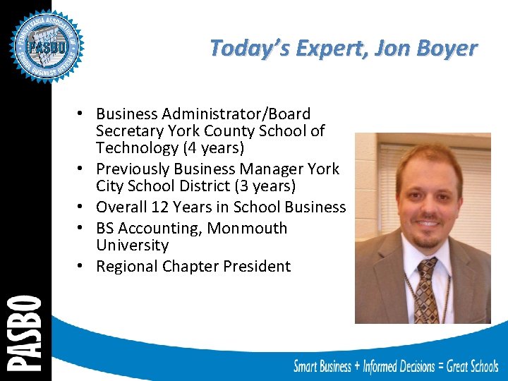 Today’s Expert, Jon Boyer • Business Administrator/Board Secretary York County School of Technology (4