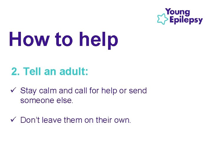 How to help 2. Tell an adult: ü Stay calm and call for help