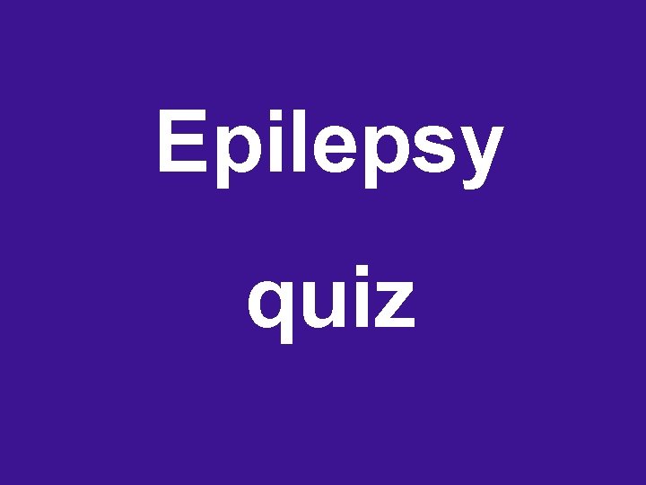 Epilepsy quiz 