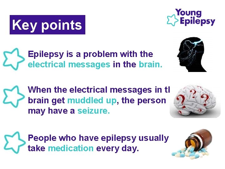 Key points • Epilepsy is a problem with the electrical messages in the brain.
