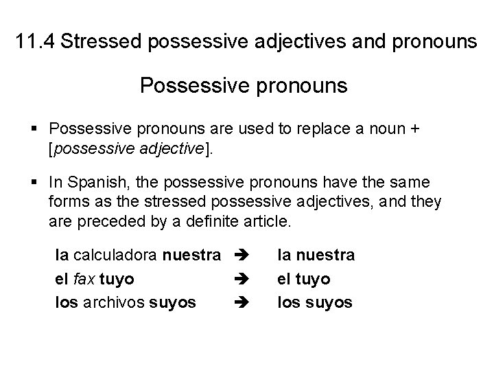 11. 4 Stressed possessive adjectives and pronouns Possessive pronouns § Possessive pronouns are used