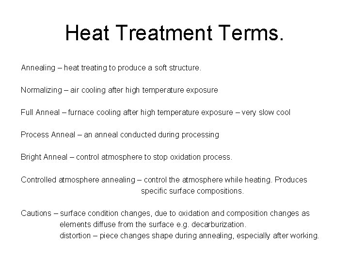 Heat Treatment Terms. Annealing – heat treating to produce a soft structure. Normalizing –