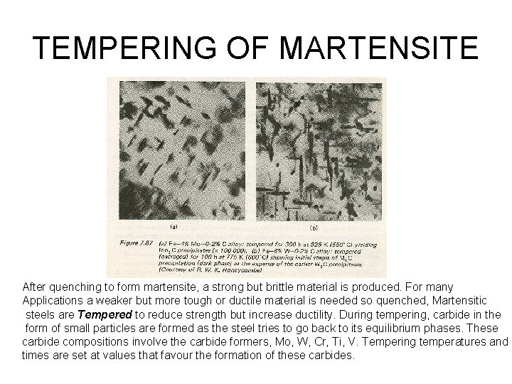 TEMPERING OF MARTENSITE After quenching to form martensite, a strong but brittle material is