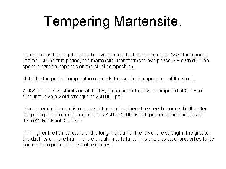 Tempering Martensite. Tempering is holding the steel below the eutectoid temperature of 727 C