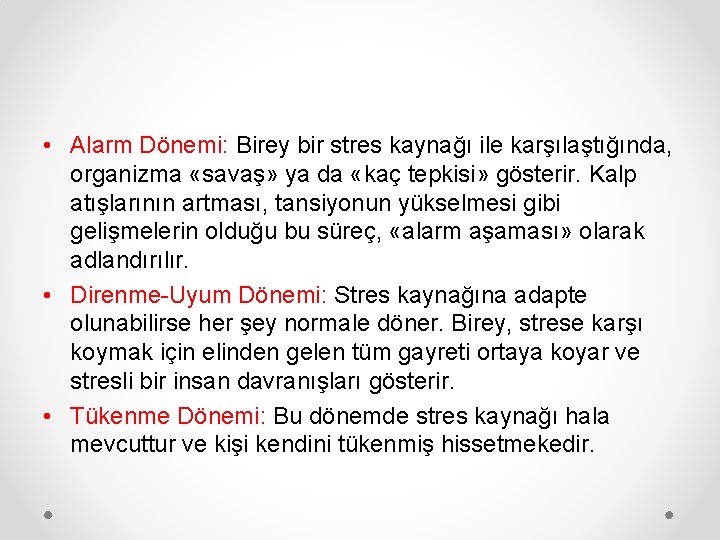  • Alarm Dönemi: Birey bir stres kaynağı ile karşılaştığında, organizma «savaş» ya da