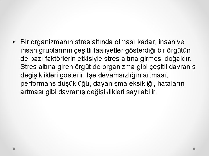  • Bir organizmanın stres altında olması kadar, insan ve insan gruplarının çeşitli faaliyetler