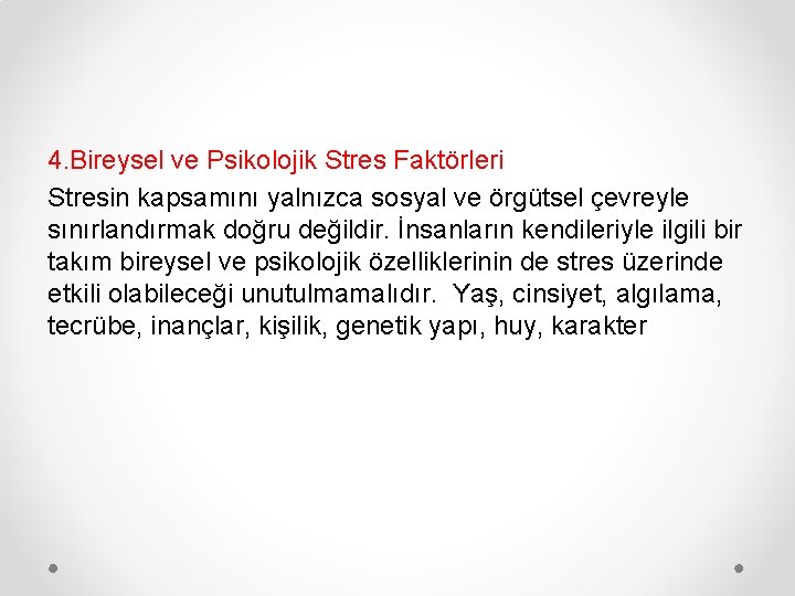 4. Bireysel ve Psikolojik Stres Faktörleri Stresin kapsamını yalnızca sosyal ve örgütsel çevreyle sınırlandırmak