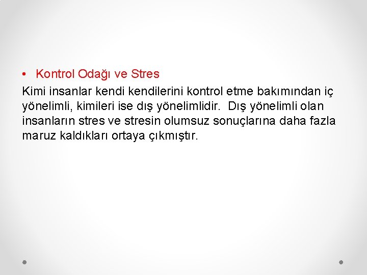  • Kontrol Odağı ve Stres Kimi insanlar kendilerini kontrol etme bakımından iç yönelimli,