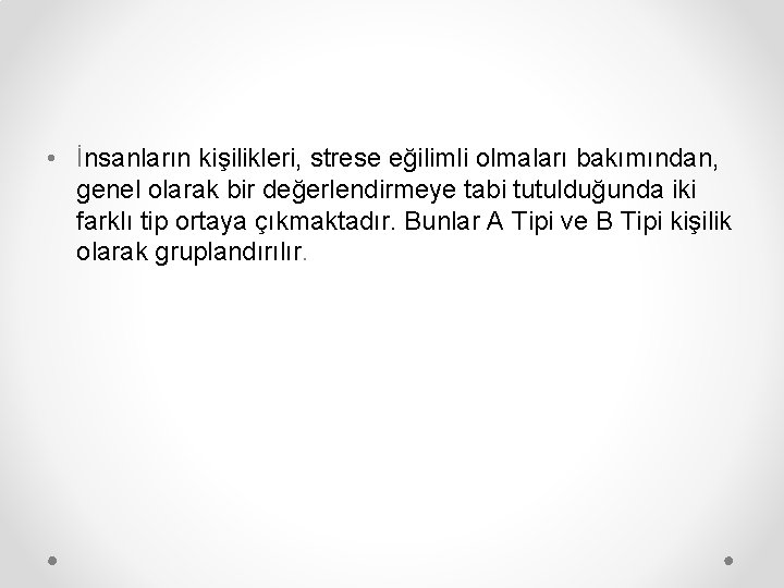  • İnsanların kişilikleri, strese eğilimli olmaları bakımından, genel olarak bir değerlendirmeye tabi tutulduğunda