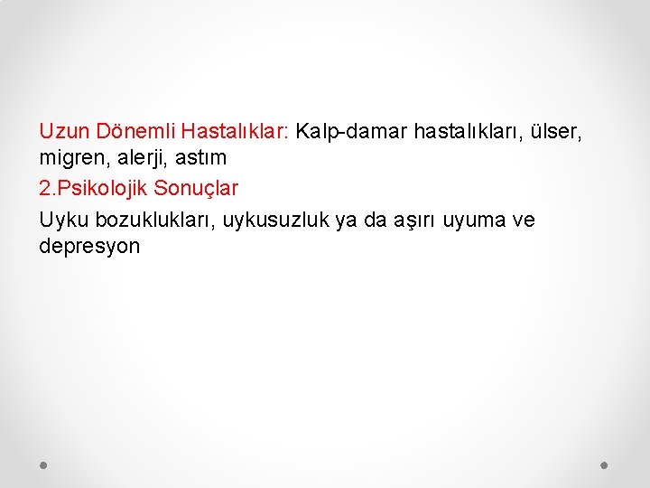 Uzun Dönemli Hastalıklar: Kalp-damar hastalıkları, ülser, migren, alerji, astım 2. Psikolojik Sonuçlar Uyku bozuklukları,