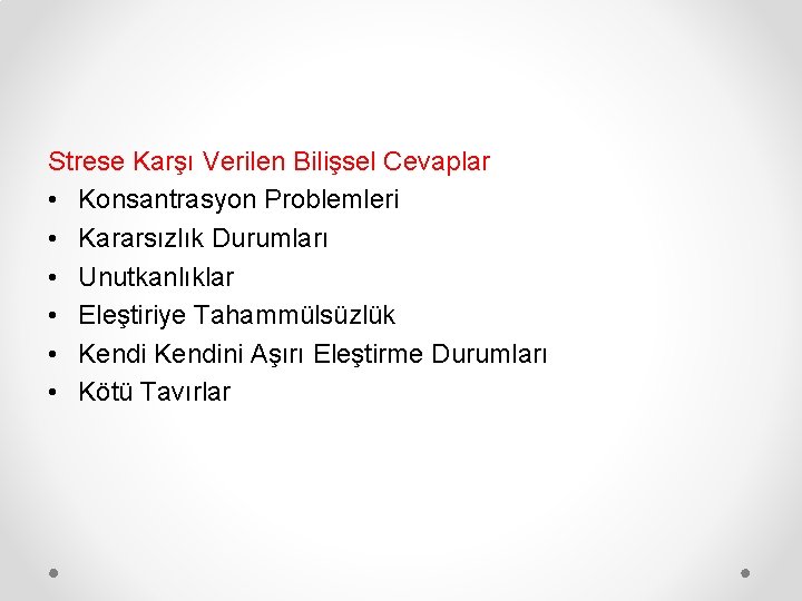 Strese Karşı Verilen Bilişsel Cevaplar • Konsantrasyon Problemleri • Kararsızlık Durumları • Unutkanlıklar •