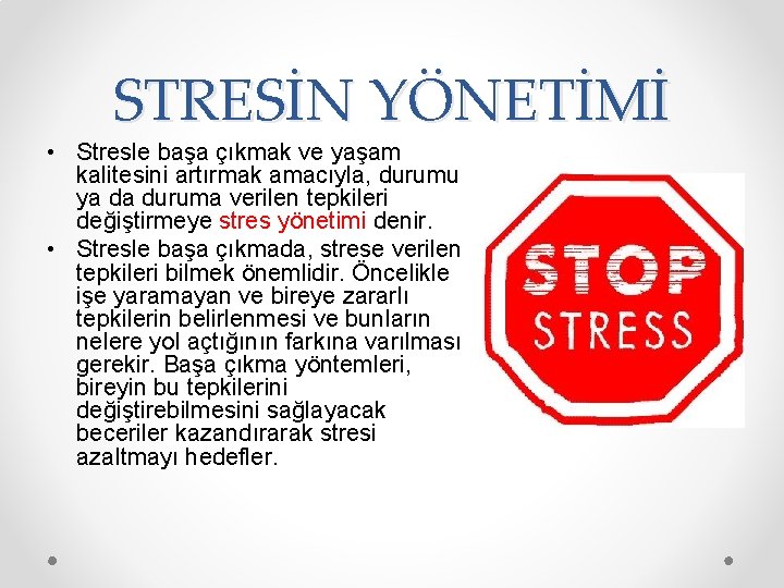 STRESİN YÖNETİMİ • Stresle başa çıkmak ve yaşam kalitesini artırmak amacıyla, durumu ya da