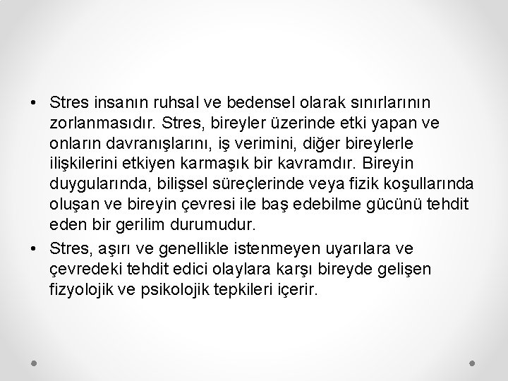  • Stres insanın ruhsal ve bedensel olarak sınırlarının zorlanmasıdır. Stres, bireyler üzerinde etki