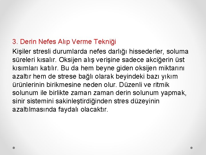 3. Derin Nefes Alıp Verme Tekniği Kişiler stresli durumlarda nefes darlığı hissederler, soluma süreleri