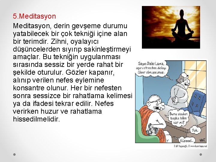 5. Meditasyon, derin gevşeme durumu yatabilecek bir çok tekniği içine alan bir terimdir. Zihni,