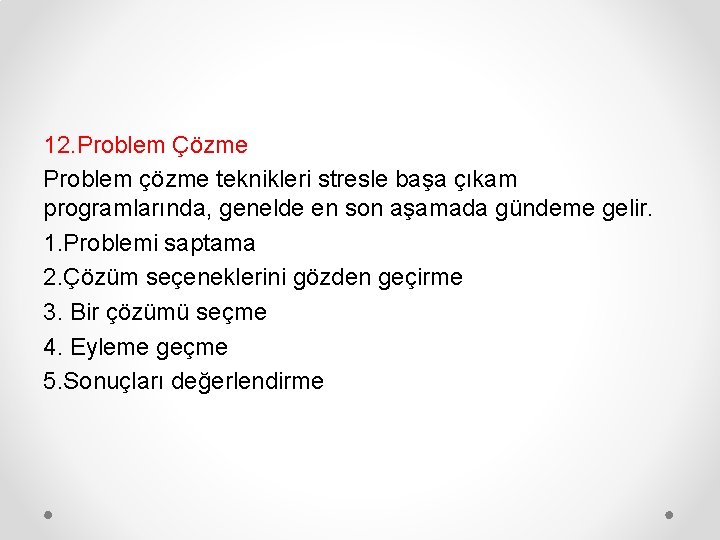 12. Problem Çözme Problem çözme teknikleri stresle başa çıkam programlarında, genelde en son aşamada