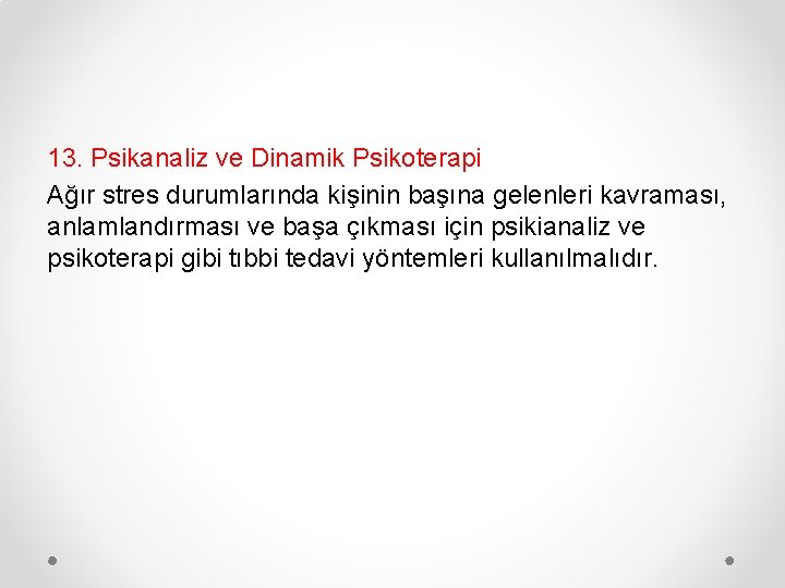 13. Psikanaliz ve Dinamik Psikoterapi Ağır stres durumlarında kişinin başına gelenleri kavraması, anlamlandırması ve