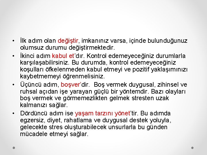  • İlk adım olan değiştir, imkanınız varsa, içinde bulunduğunuz olumsuz durumu değiştirmektedir. •