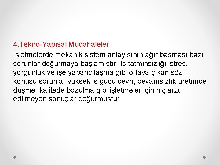 4. Tekno-Yapısal Müdahaleler İşletmelerde mekanik sistem anlayışının ağır basması bazı sorunlar doğurmaya başlamıştır. İş