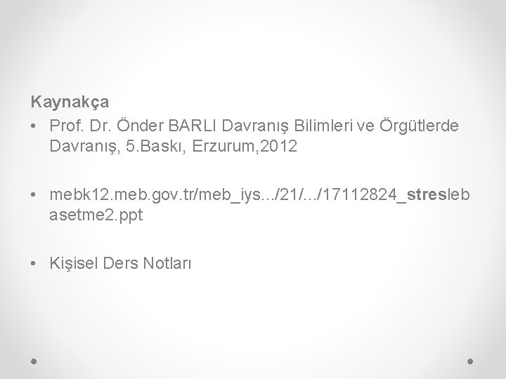 Kaynakça • Prof. Dr. Önder BARLI Davranış Bilimleri ve Örgütlerde Davranış, 5. Baskı, Erzurum,