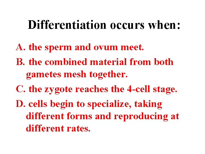Differentiation occurs when: A. the sperm and ovum meet. B. the combined material from