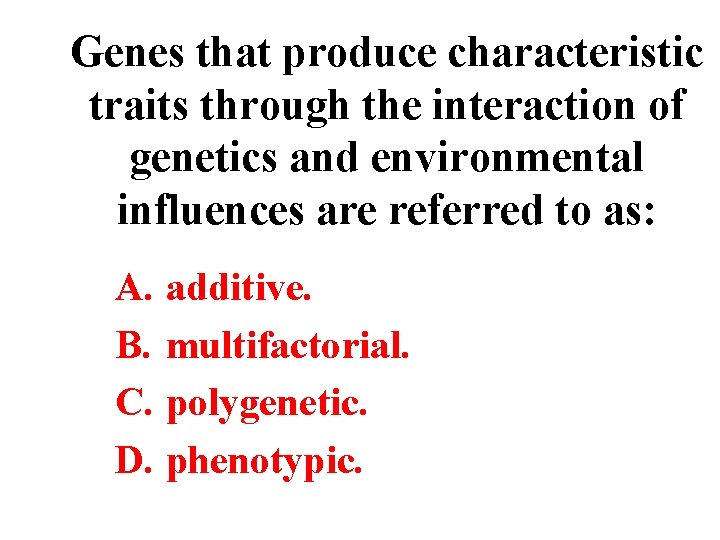 Genes that produce characteristic traits through the interaction of genetics and environmental influences are