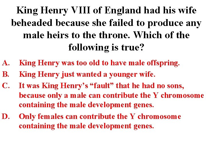 King Henry VIII of England had his wife beheaded because she failed to produce