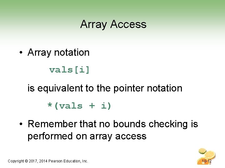 Array Access • Array notation vals[i] is equivalent to the pointer notation *(vals +