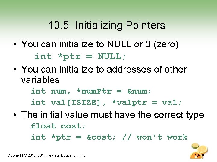 10. 5 Initializing Pointers • You can initialize to NULL or 0 (zero) int