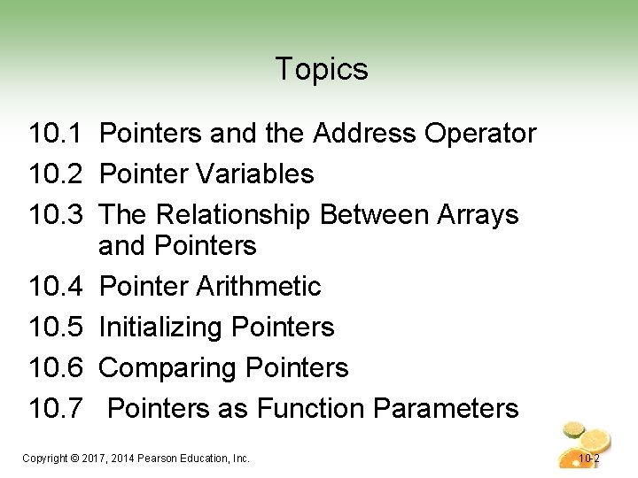 Topics 10. 1 Pointers and the Address Operator 10. 2 Pointer Variables 10. 3