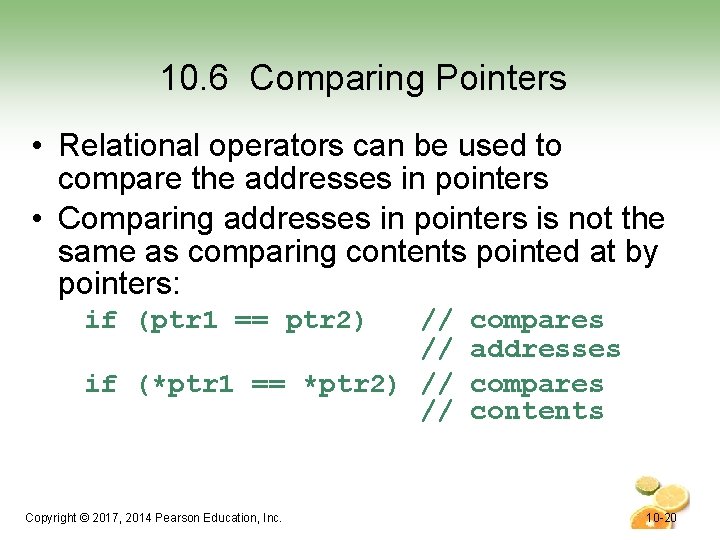 10. 6 Comparing Pointers • Relational operators can be used to compare the addresses