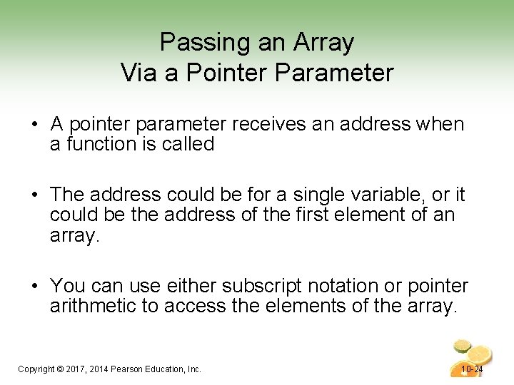 Passing an Array Via a Pointer Parameter • A pointer parameter receives an address