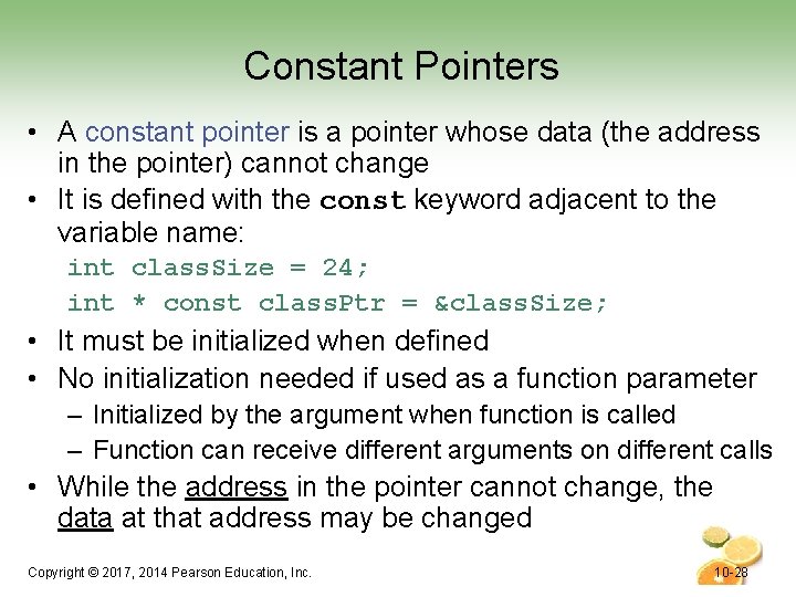 Constant Pointers • A constant pointer is a pointer whose data (the address in