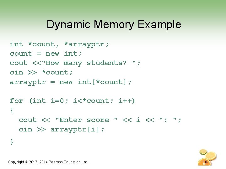 Dynamic Memory Example int *count, *arrayptr; count = new int; cout <<"How many students?