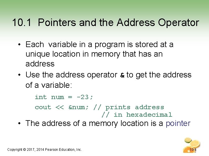 10. 1 Pointers and the Address Operator • Each variable in a program is