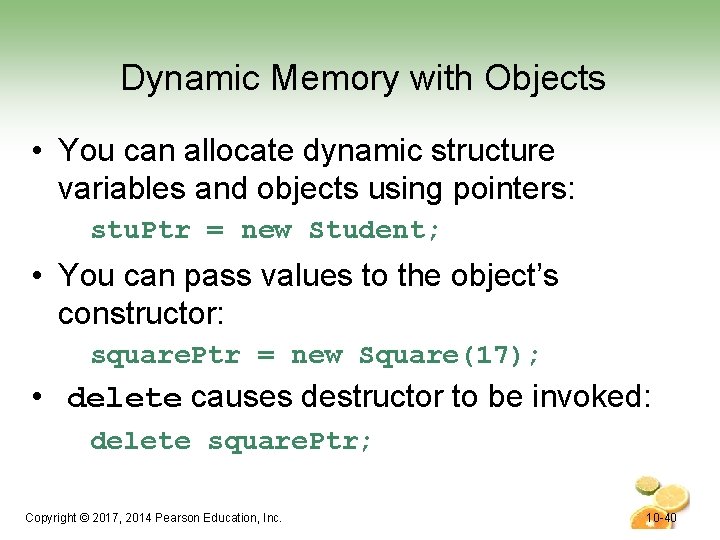Dynamic Memory with Objects • You can allocate dynamic structure variables and objects using