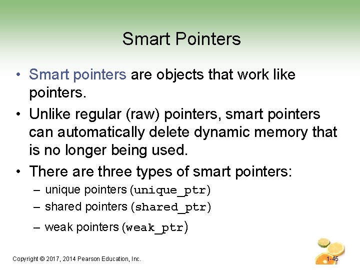 Smart Pointers • Smart pointers are objects that work like pointers. • Unlike regular