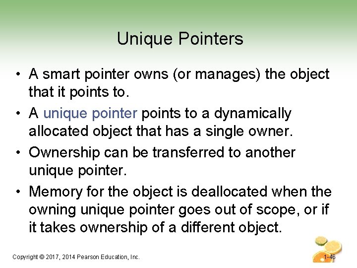 Unique Pointers • A smart pointer owns (or manages) the object that it points